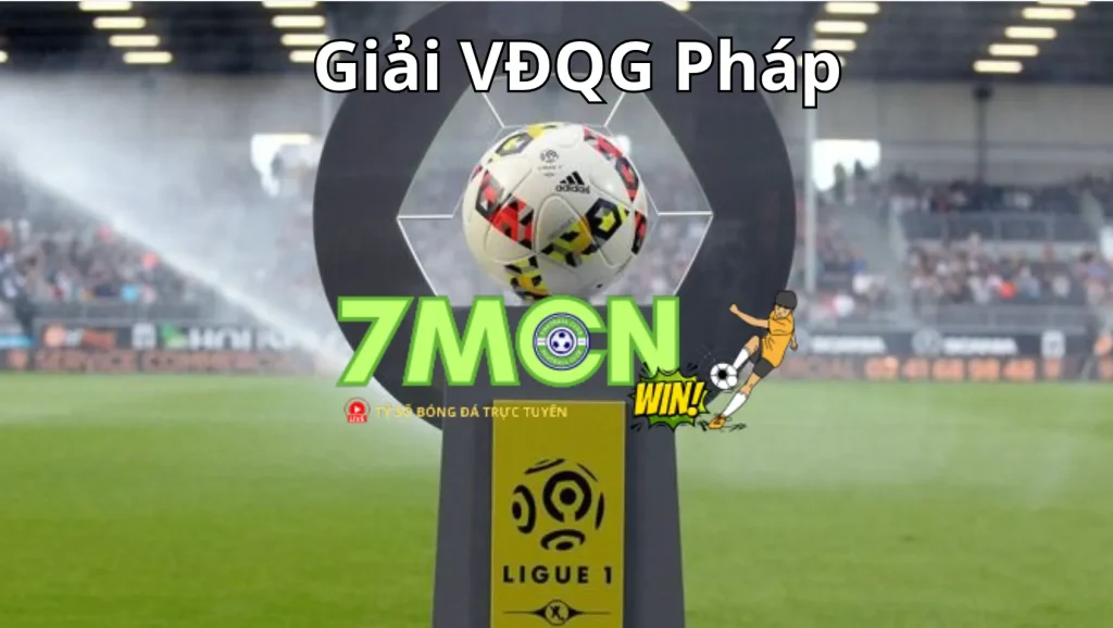 Cập nhật thông tin Giải VĐQG Pháp mới nhất tại 7M